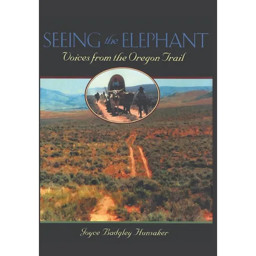 Seeing the Elephant: Voices from the Oregon Trail - Hardcover
