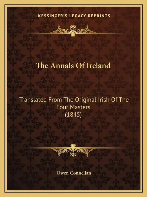 The Annals Of Ireland: Translated From The Original Irish Of The Four Masters (1845) - Paperback