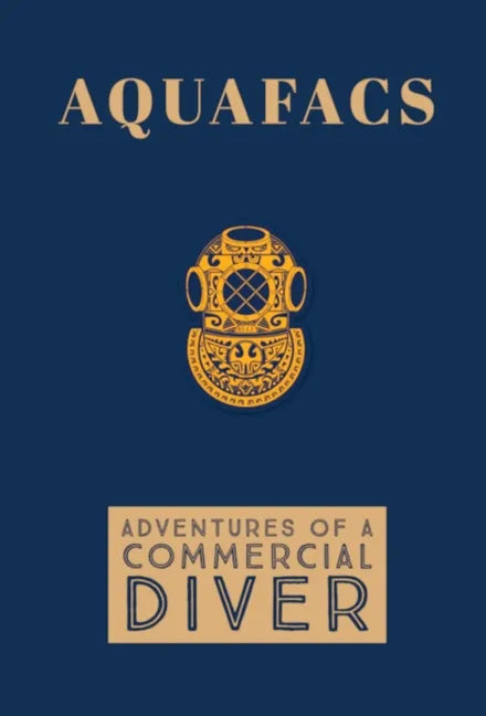 Aquafacs: Adventures of a Commercial Diver - Hardcover