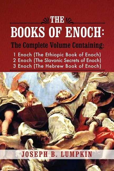 The Books of Enoch: A Complete Volume Containing 1 Enoch (the Ethiopic Book of Enoch), 2 Enoch (the Slavonic Secrets of Enoch), and 3 Enoc - Paperback