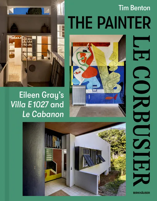 Painter Le Corbusier: Eileen Gray's Villa E 1027 and Le Cabanon - Hardcover