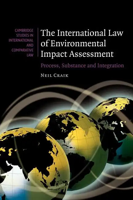 The International Law of Environmental Impact Assessment: Process, Substance and Integration - Paperback