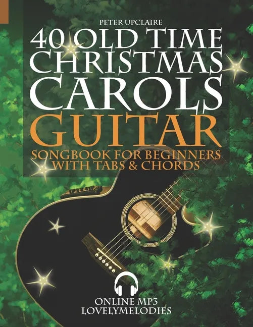 40 Old Time Christmas Carols - Guitar Songbook for Beginners with Tabs and Chords - Paperback