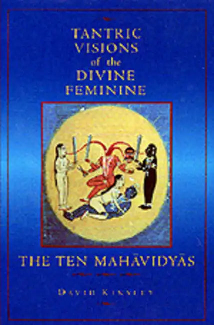 Tantric Visions of the Divine Feminine: The Ten Mahavidyas - Paperback