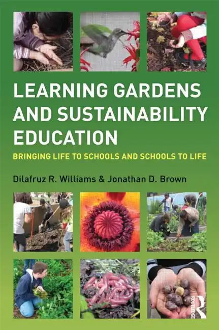 Learning Gardens and Sustainability Education: Bringing Life to Schools and Schools to Life - Paperback