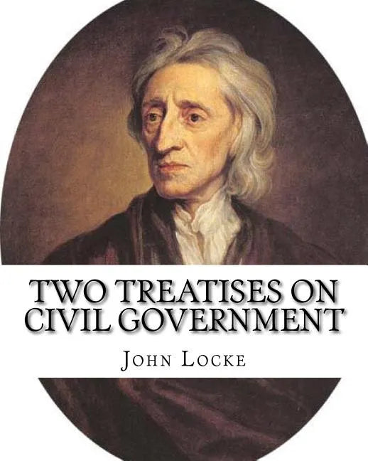 Two treatises on civil government. By: John Locke, By: Filmer Robert, (Sir) (1588-1653).introduction By: Henry Morley (15 September 1822 - 1894): John - Paperback