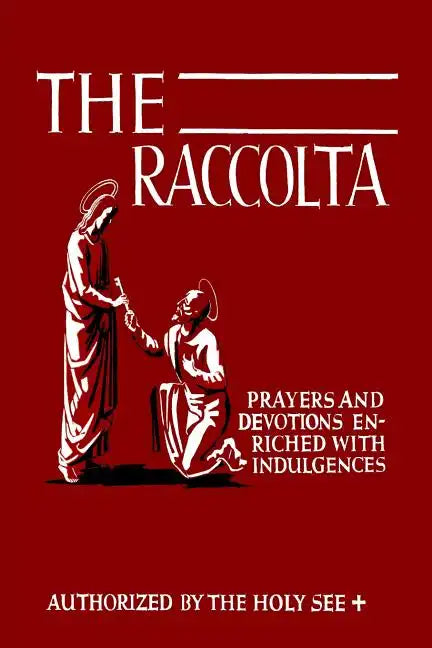The Raccolta: Or, A Manual of Indulgences, Prayers, and Devotions Enriched with Indulgences in Favor of All the Faithful in Christ - Paperback