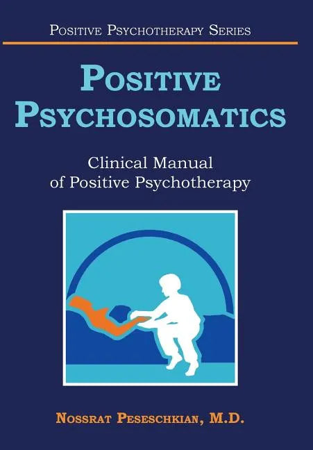 Positive Psychosomatics: Clinical Manual of Positive Psychotherapy - Hardcover