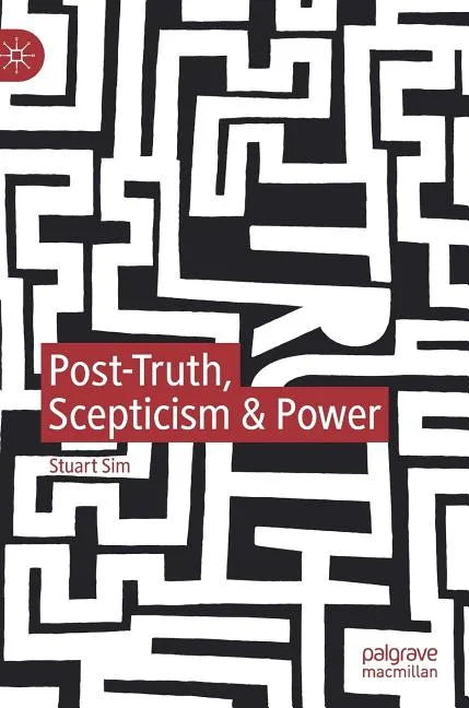 Post-Truth, Scepticism & Power - Hardcover