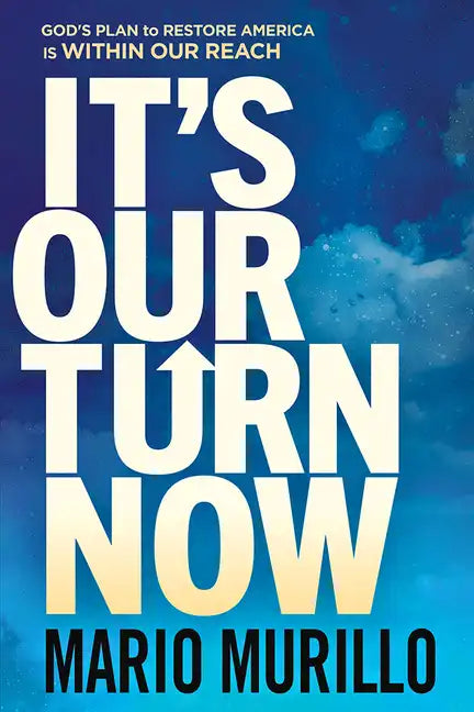 It's Our Turn Now: God's Plan to Restore America Is Within Our Reach - Paperback