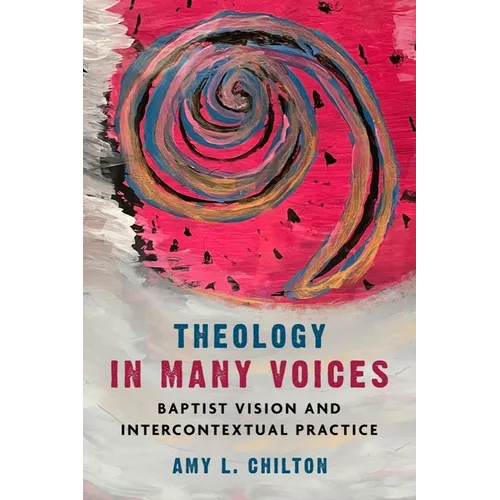 Theology in Many Voices: Baptist Vision and Intercontextual Practice - Hardcover