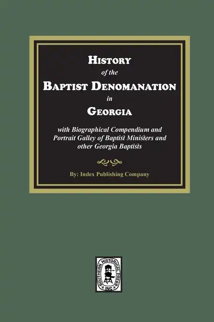 History of the Baptist Denomination in Georgia with Biographical Compendium and Portrait Gallery of Baptist Ministers and Georgia Baptists - Paperback