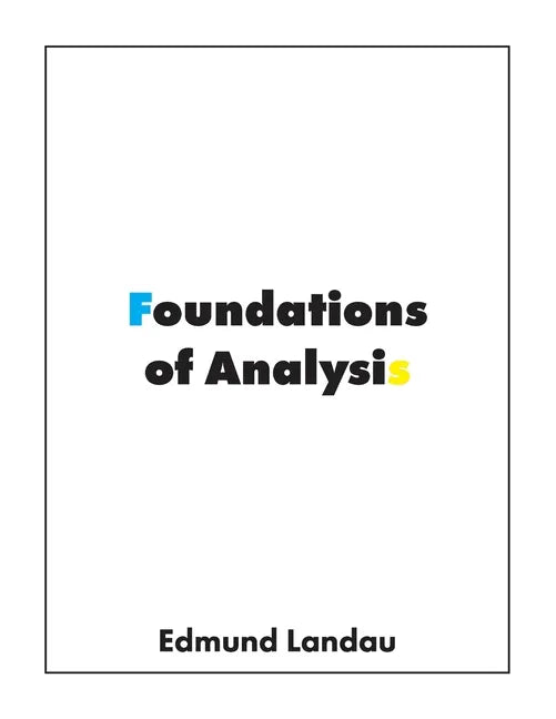 Foundations of Analysis: The Arithmetic of Whole, Rational, Irrational and Complex Numbers - Paperback
