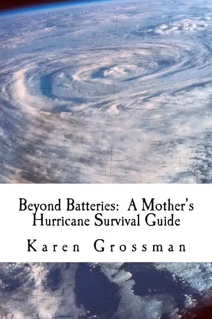 Beyond Batteries: A Mother's Hurricane Survival Guide - Paperback