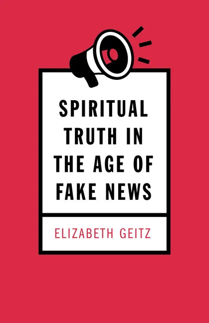 Spiritual Truth in the Age of Fake News - Hardcover
