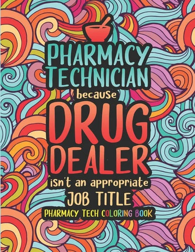 Pharmacy Tech Coloring Book: A Pharmacy Technician Coloring Book for Adults A Funny & Inspirational Adult Coloring Book for Pharmacy Technicians Ph - Paperback