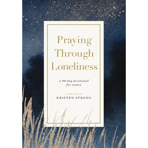 Praying Through Loneliness: A 90-Day Devotional for Women - Paperback