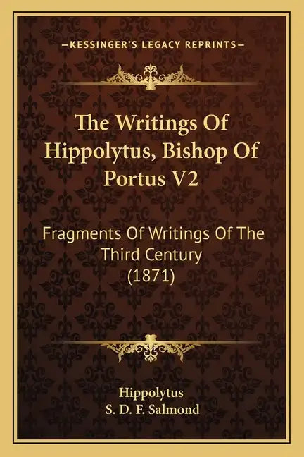 The Writings of Hippolytus, Bishop of Portus V2: Fragments of Writings of the Third Century (1871) - Paperback