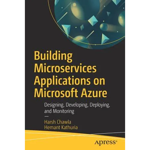 Building Microservices Applications on Microsoft Azure: Designing, Developing, Deploying, and Monitoring - Paperback