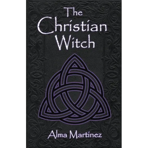 The Christian Witch: Beginners Guide to Christian Witchcraft and Ritualistic Magic - Paperback