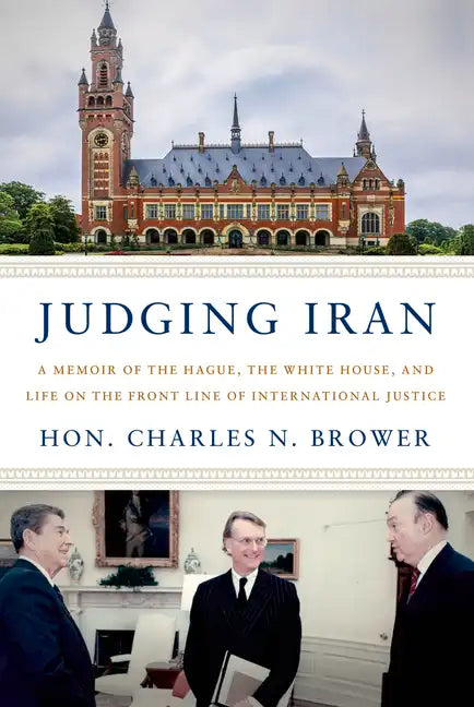 Judging Iran: A Memoir of the Hague, the White House, and Life on the Front Line of International Justice - Hardcover