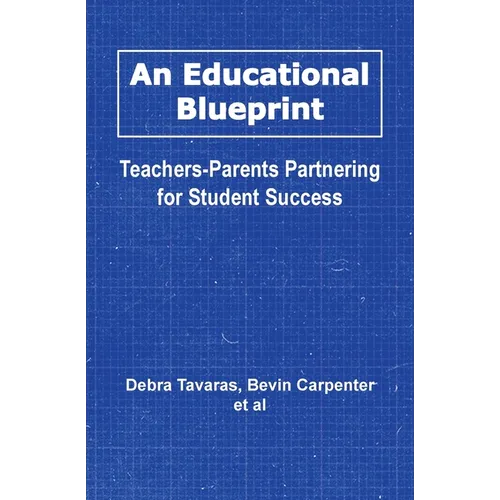 An Educational Blueprint: Teachers-Parents Partnering for Student Success - Paperback