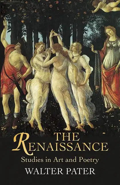 The Renaissance: Studies in Art and Poetry - Paperback