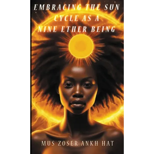 Embracing The Sun Cycle As A Nine Ether Being - Paperback