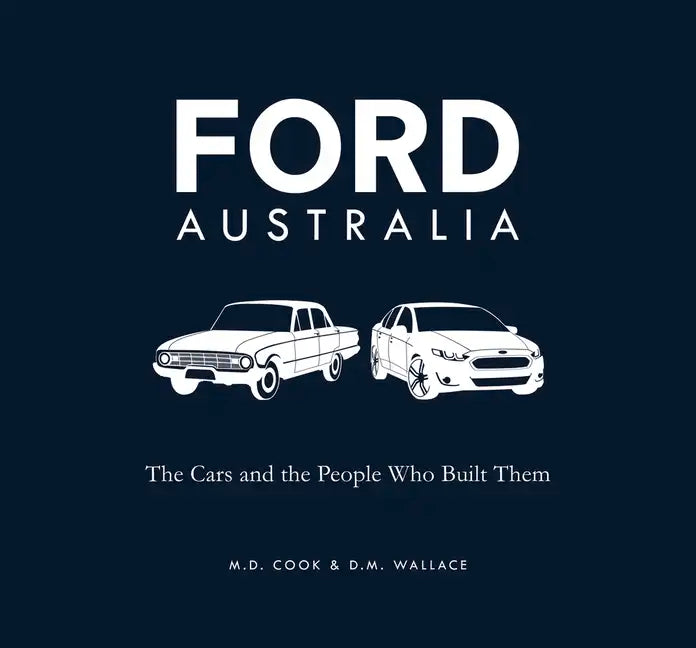 Ford Australia: The Cars and the People Who Built Them - Paperback