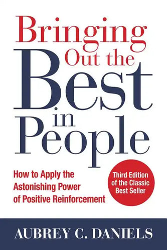 Bringing Out the Best in People: How to Apply the Astonishing Power of Positive Reinforcement, Third Edition - Hardcover