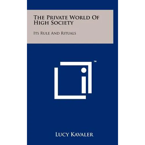 The Private World Of High Society: Its Rule And Rituals - Hardcover