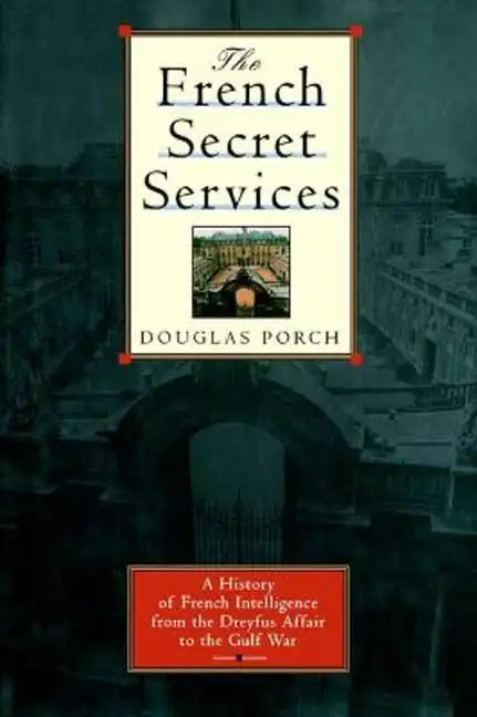 The French Secret Services: A History of French Intelligence from the Drefus Affair to the Gulf War - Paperback