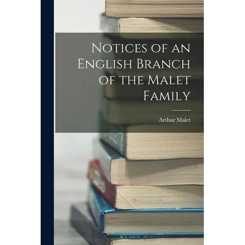 Notices of an English Branch of the Malet Family - Paperback