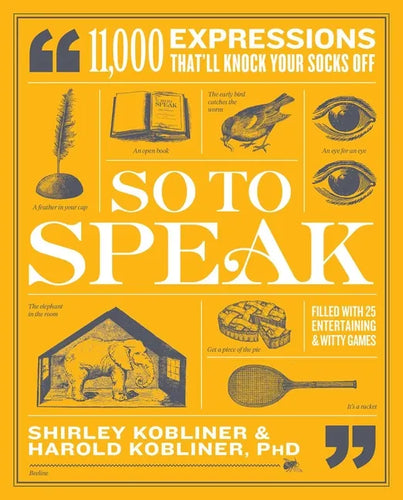 So to Speak: 11,000 Expressions That'll Knock Your Socks Off - Paperback