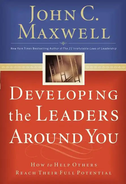 Developing the Leaders Around You: How to Help Others Reach Their Full Potential - Paperback