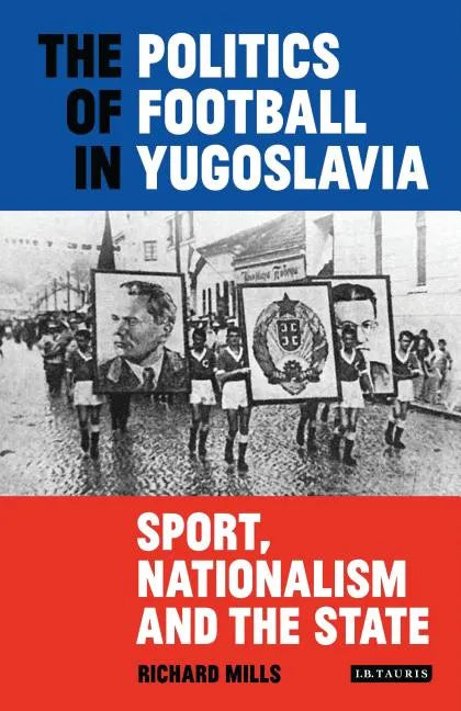 The Politics of Football in Yugoslavia: Sport, Nationalism and the State - Paperback