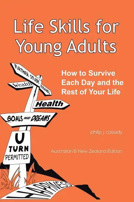 Life Skills for Young Adults: How to Survive Each Day and the Rest of Your Life. - Paperback
