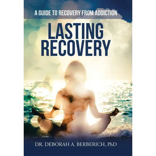 Lasting Recovery: A Guide to Recovery from Addiction - Hardcover