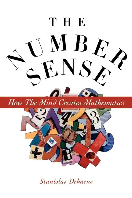 The Number Sense: How the Mind Creates Mathematics - Paperback