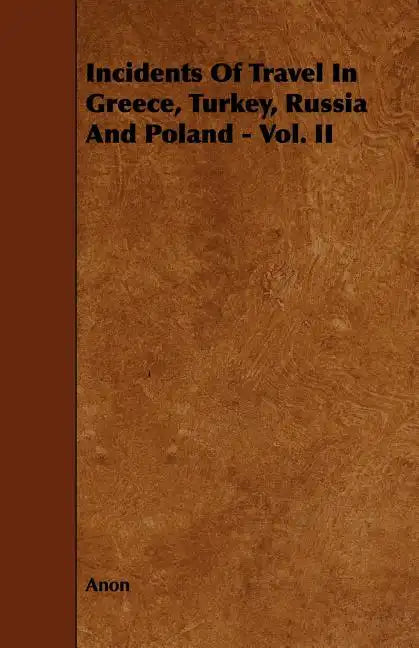 Incidents of Travel in Greece, Turkey, Russia and Poland - Vol. II - Paperback