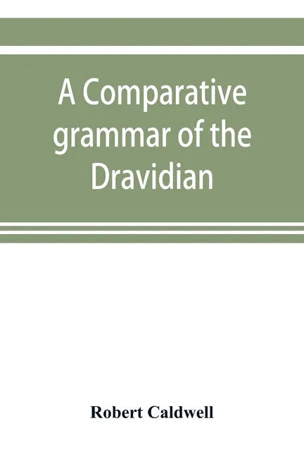 A comparative grammar of the Dravidian or south-Indian family of languages - Paperback