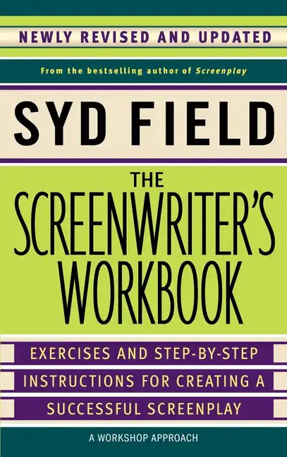 The Screenwriter's Workbook: Exercises and Step-By-Step Instructions for Creating a Successful Screenplay, Newly Revised and Updated - Paperback