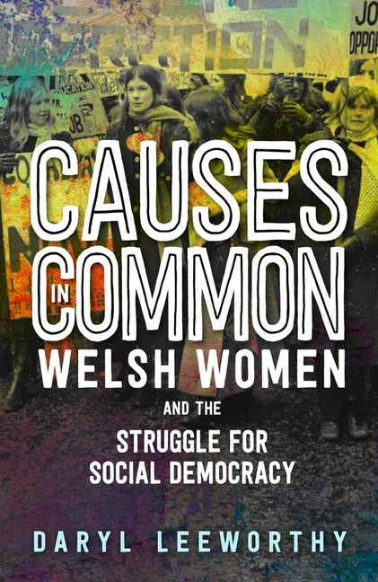 Causes in Common: Welsh Women and the Struggle for Social Democracy - Paperback