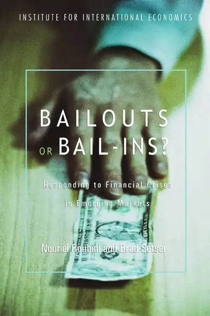 Bailouts or Bail-Ins?: Responding to Financial Crises in Emerging Economies - Paperback
