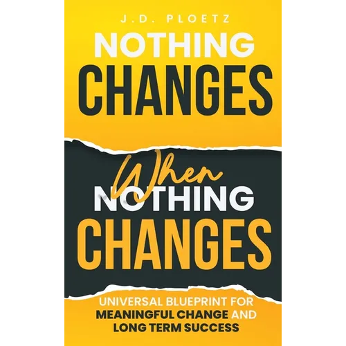 Nothing Changes When Nothing Changes: Universal blueprint for change, success and everyday wins - Hardcover