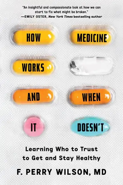 How Medicine Works and When It Doesn't: Learning Who to Trust to Get and Stay Healthy - Hardcover