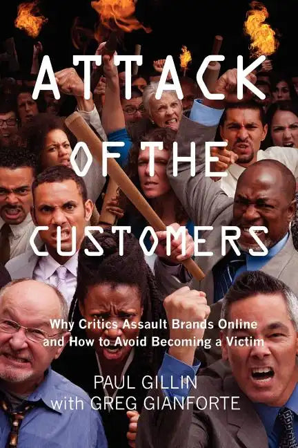 Attack of the Customers: Why Critics Assault Brands Online and How To Avoid Becoming a Victim - Paperback
