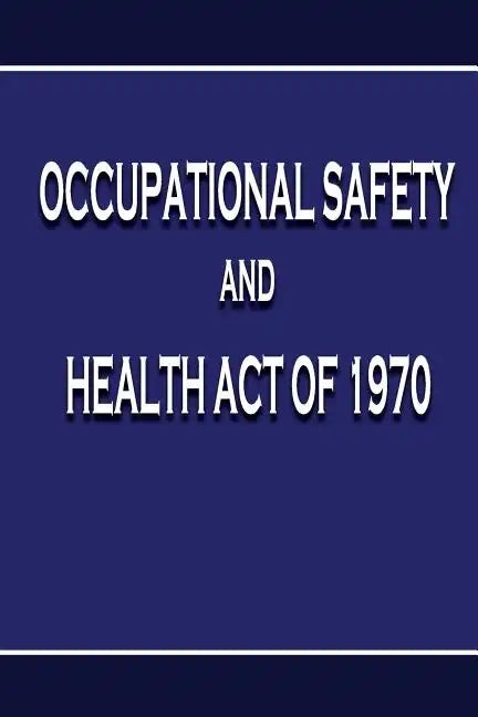 Occupational Safety and Health Act of 1970 - Paperback