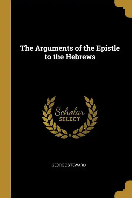 The Arguments of the Epistle to the Hebrews - Paperback
