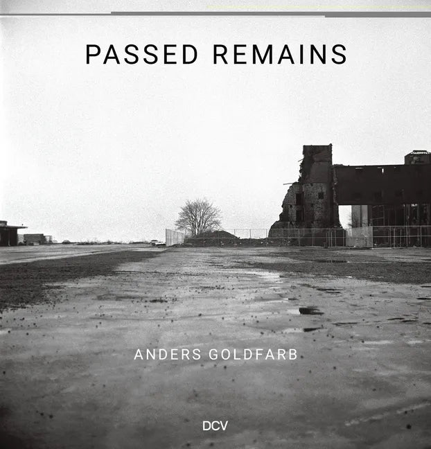 Anders Goldfarb: Passed Remains: Williamsburg/Greenpoint 1987 - 2007 - Hardcover
